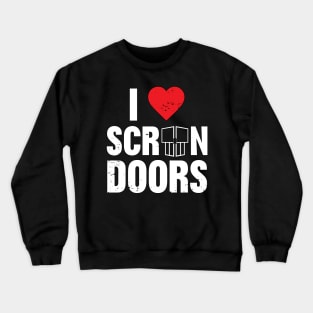 I Love Screen Doors Crewneck Sweatshirt